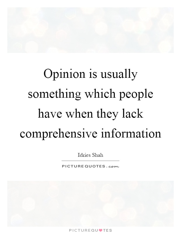 Opinion is usually something which people have when they lack comprehensive information Picture Quote #1
