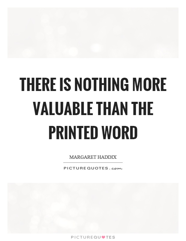 There is nothing more valuable than the printed word Picture Quote #1