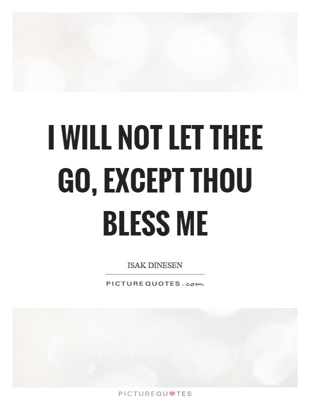 I will not let thee go, except thou bless me Picture Quote #1