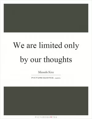 We are limited only by our thoughts Picture Quote #1