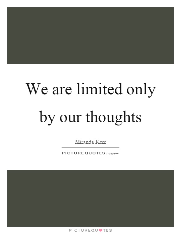 We are limited only by our thoughts Picture Quote #1