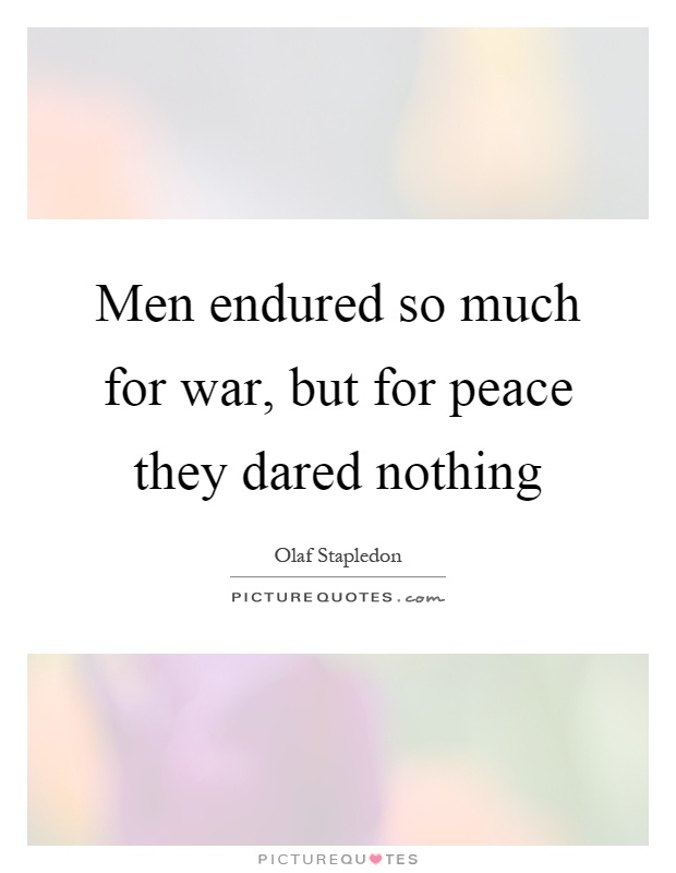 Men endured so much for war, but for peace they dared nothing Picture Quote #1