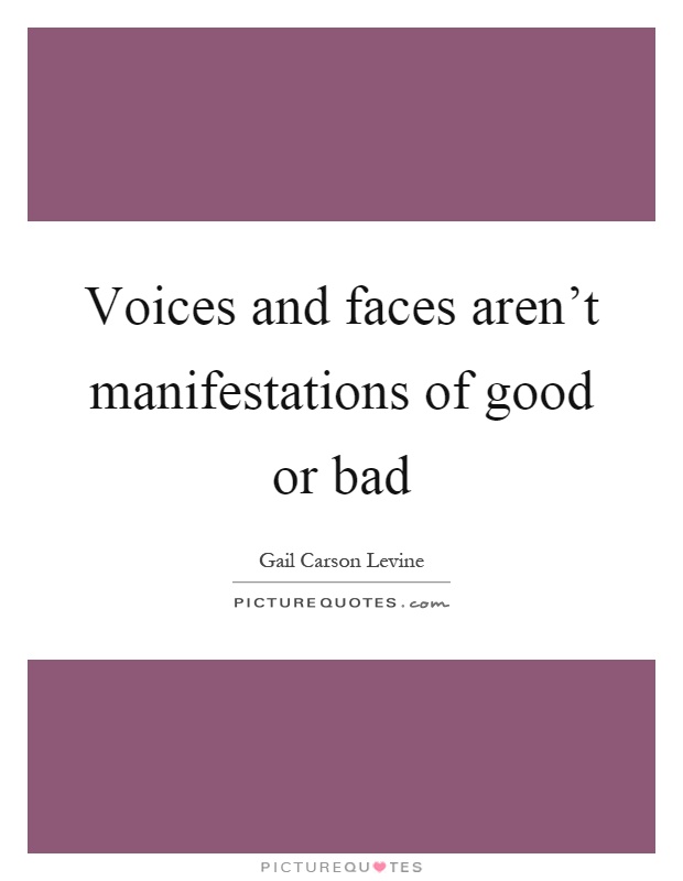 Voices and faces aren't manifestations of good or bad Picture Quote #1