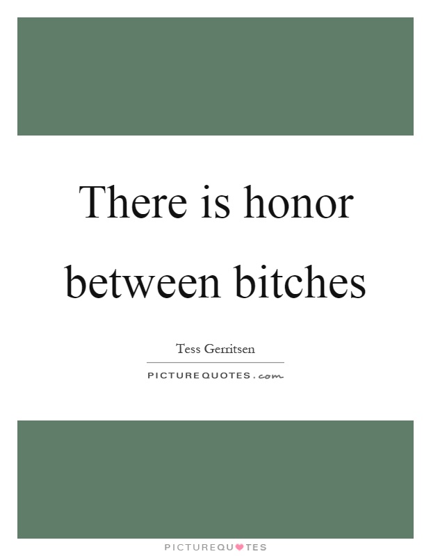 There is honor between bitches Picture Quote #1
