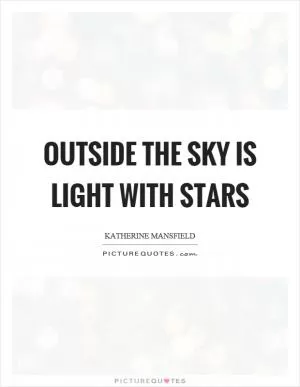 Outside the sky is light with stars Picture Quote #1