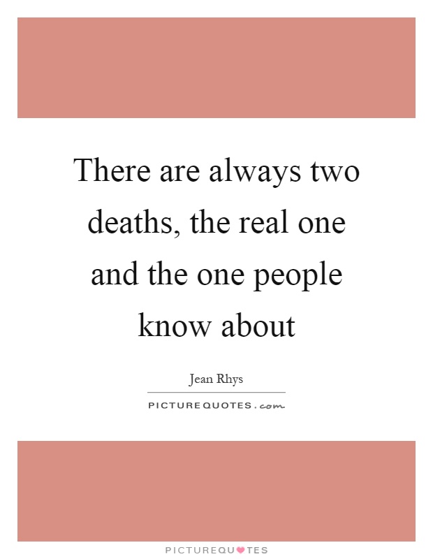 There are always two deaths, the real one and the one people know about Picture Quote #1