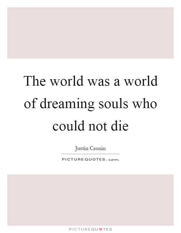 The world was a world of dreaming souls who could not die Picture Quote #1