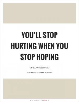 You’ll stop hurting when you stop hoping Picture Quote #1