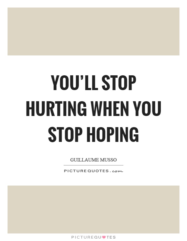 You'll stop hurting when you stop hoping Picture Quote #1