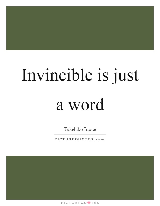 Invincible is just a word Picture Quote #1