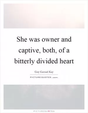 She was owner and captive, both, of a bitterly divided heart Picture Quote #1