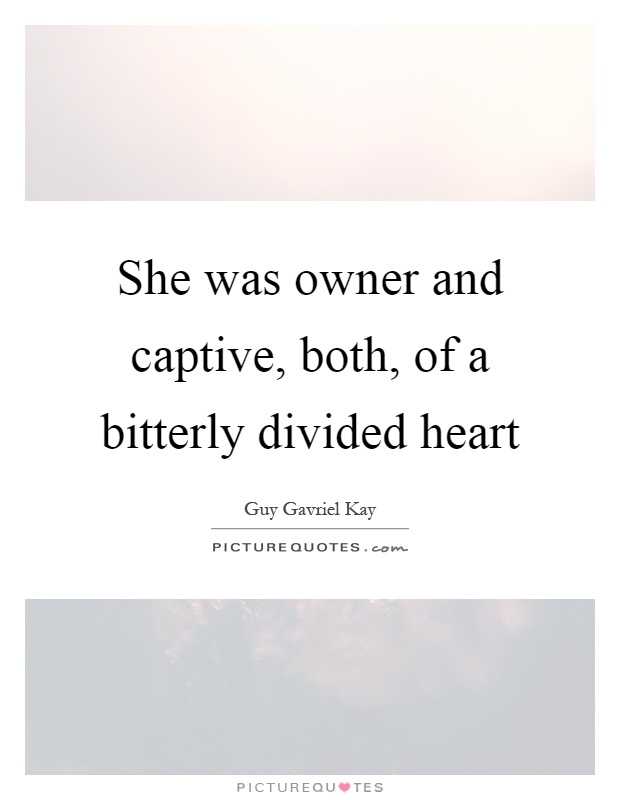 She was owner and captive, both, of a bitterly divided heart Picture Quote #1