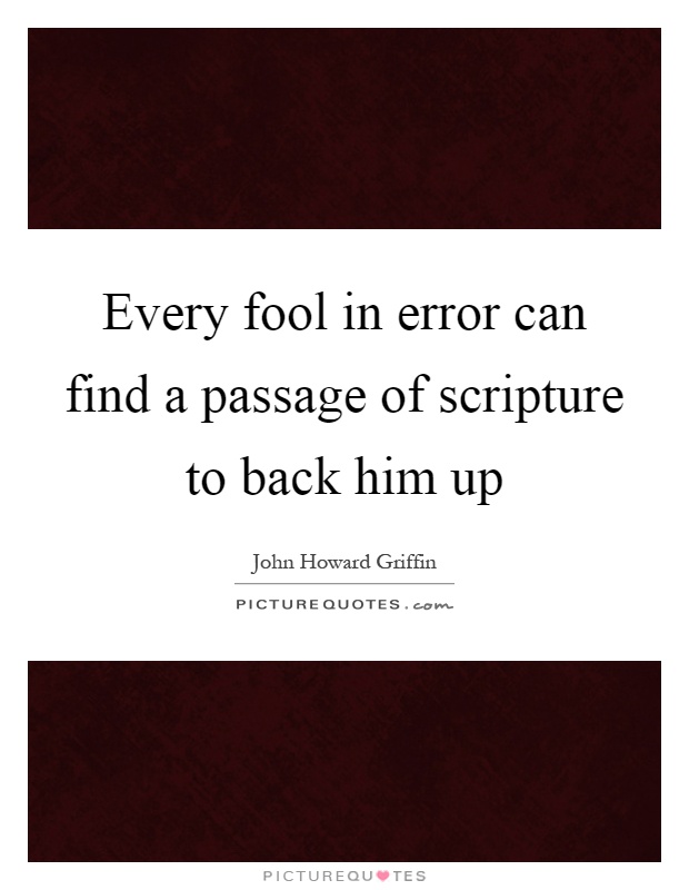 Every fool in error can find a passage of scripture to back him up Picture Quote #1