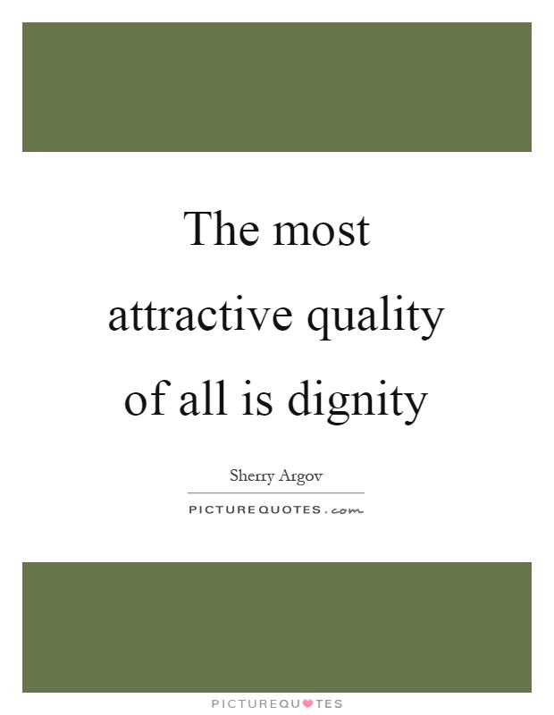 The most attractive quality of all is dignity Picture Quote #1