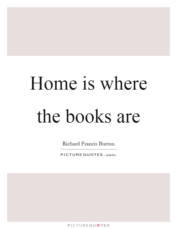 Home is where the books are Picture Quote #1