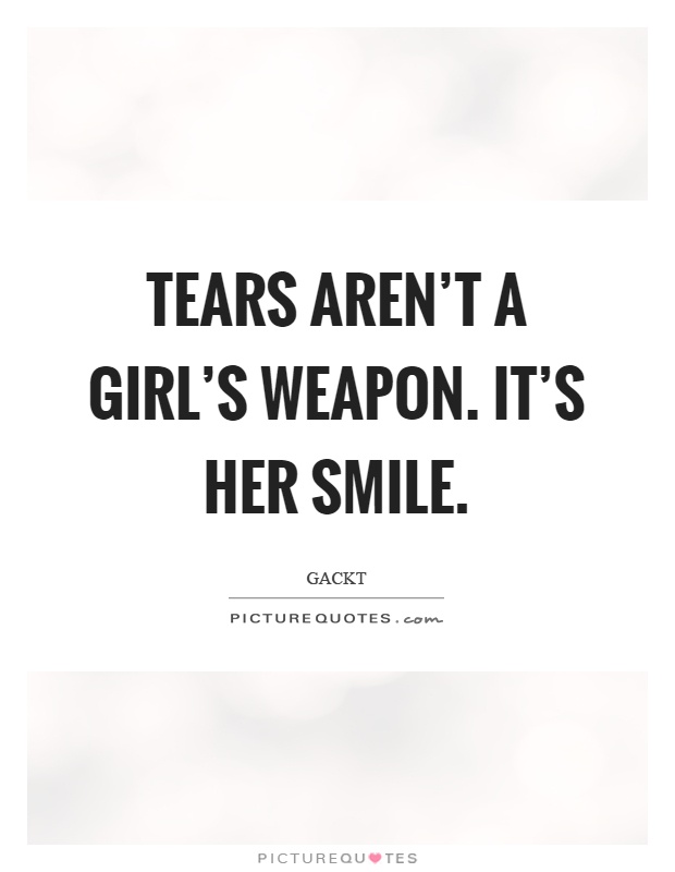 Tears aren't a girl's weapon. It's her smile Picture Quote #1