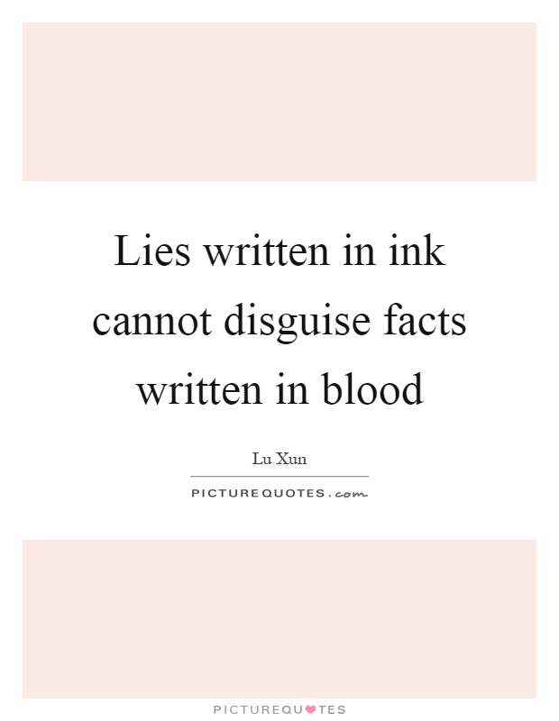 Lies written in ink cannot disguise facts written in blood Picture Quote #1