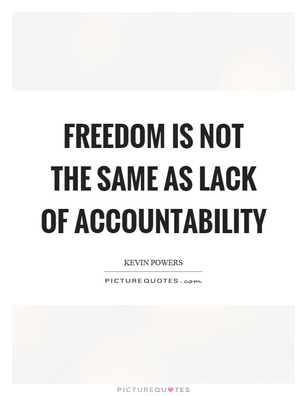 Freedom is not the same as lack of accountability Picture Quote #1