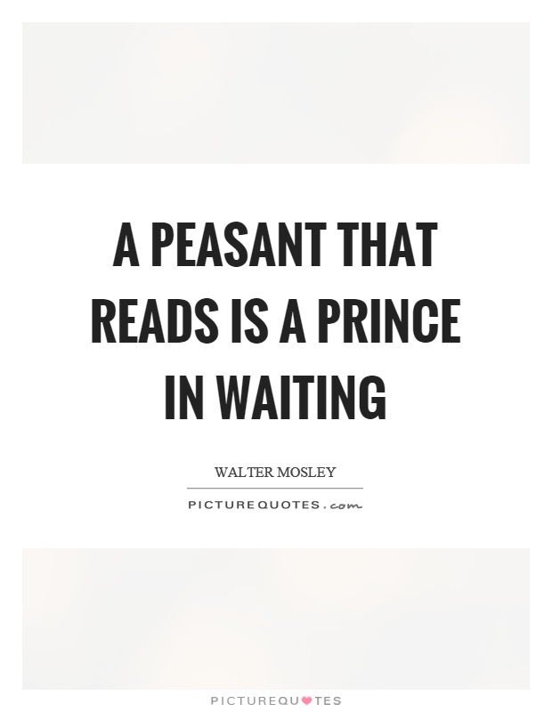 A peasant that reads is a prince in waiting Picture Quote #1