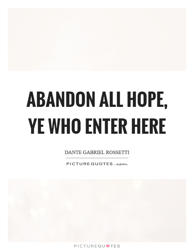 Abandon all hope, ye who enter here Picture Quote #1