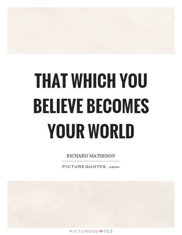 That which you believe becomes your world Picture Quote #1
