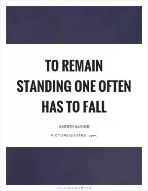 To remain standing one often has to fall Picture Quote #1