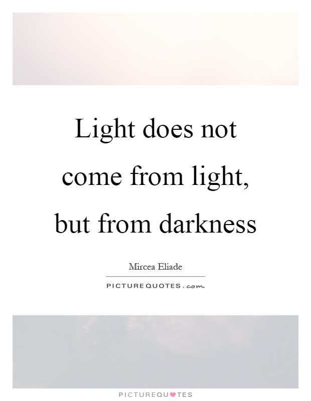 Light does not come from light, but from darkness Picture Quote #1