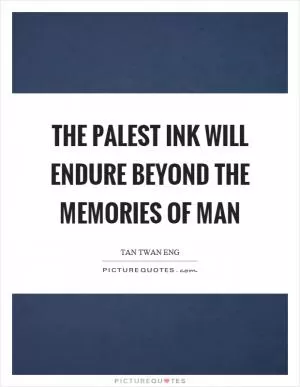 The palest ink will endure beyond the memories of man Picture Quote #1