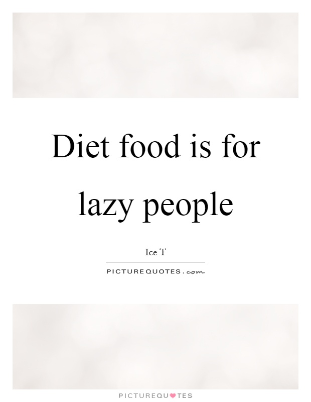 Diet food is for lazy people Picture Quote #1