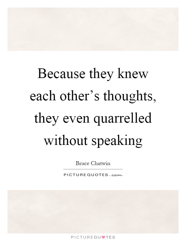 Because they knew each other's thoughts, they even quarrelled without speaking Picture Quote #1
