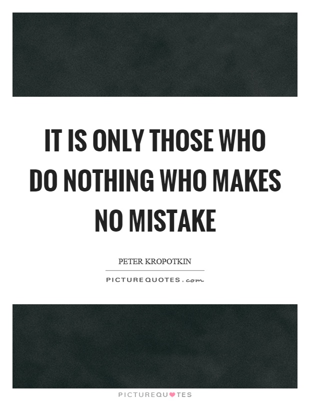 It is only those who do nothing who makes no mistake Picture Quote #1