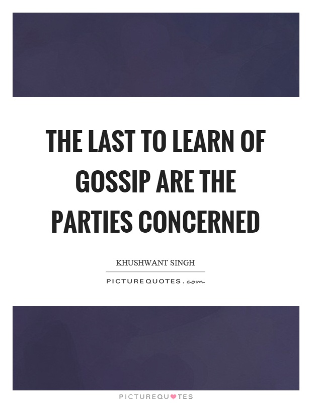 The last to learn of gossip are the parties concerned Picture Quote #1