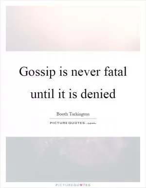 Gossip is never fatal until it is denied Picture Quote #1