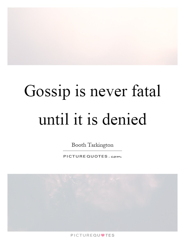 Gossip is never fatal until it is denied Picture Quote #1