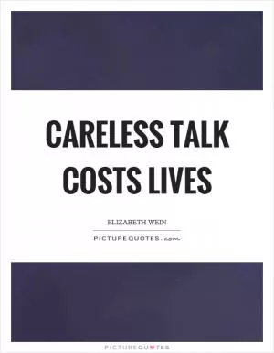 Careless talk costs lives Picture Quote #1
