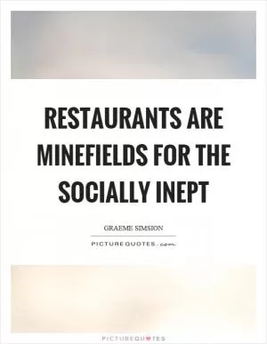 Restaurants are minefields for the socially inept Picture Quote #1