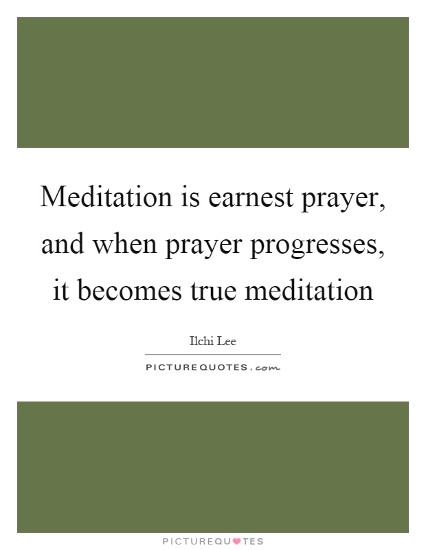 Meditation is earnest prayer, and when prayer progresses, it becomes true meditation Picture Quote #1