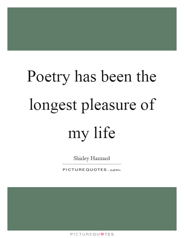 Poetry has been the longest pleasure of my life Picture Quote #1