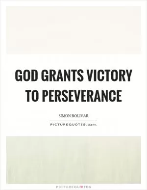 God grants victory to perseverance Picture Quote #1