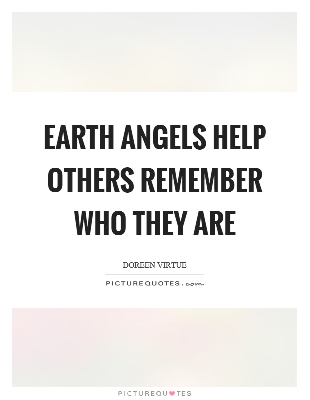 Earth angels help others remember who they are Picture Quote #1