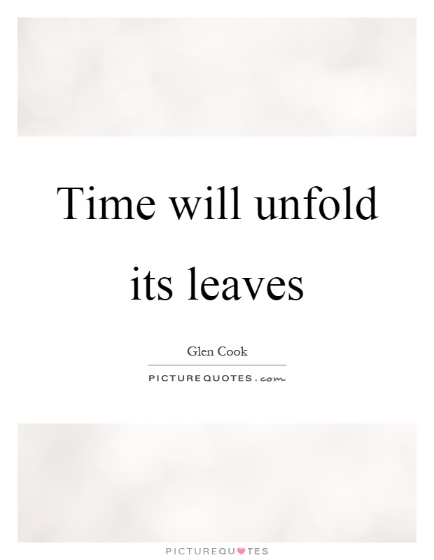 Time will unfold its leaves Picture Quote #1