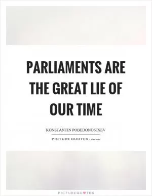 Parliaments are the great lie of our time Picture Quote #1