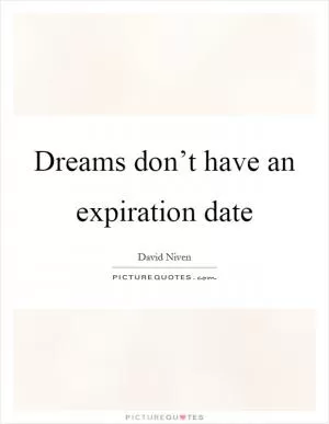Dreams don’t have an expiration date Picture Quote #1