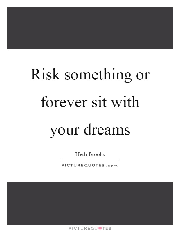 Risk something or forever sit with your dreams Picture Quote #1