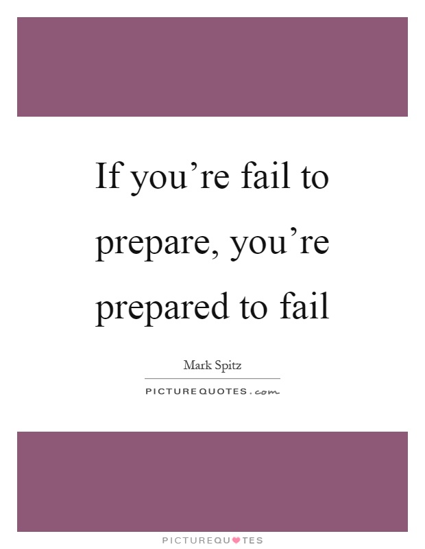 If you're fail to prepare, you're prepared to fail Picture Quote #1
