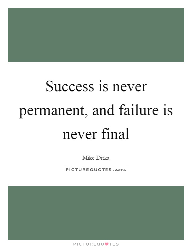 Success is never permanent, and failure is never final Picture Quote #1