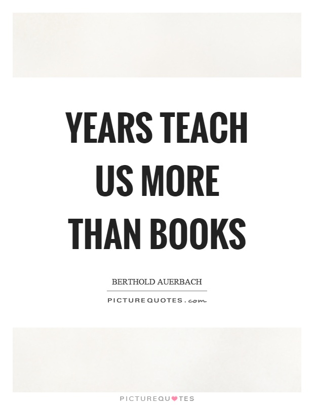 Years teach us more than books Picture Quote #1