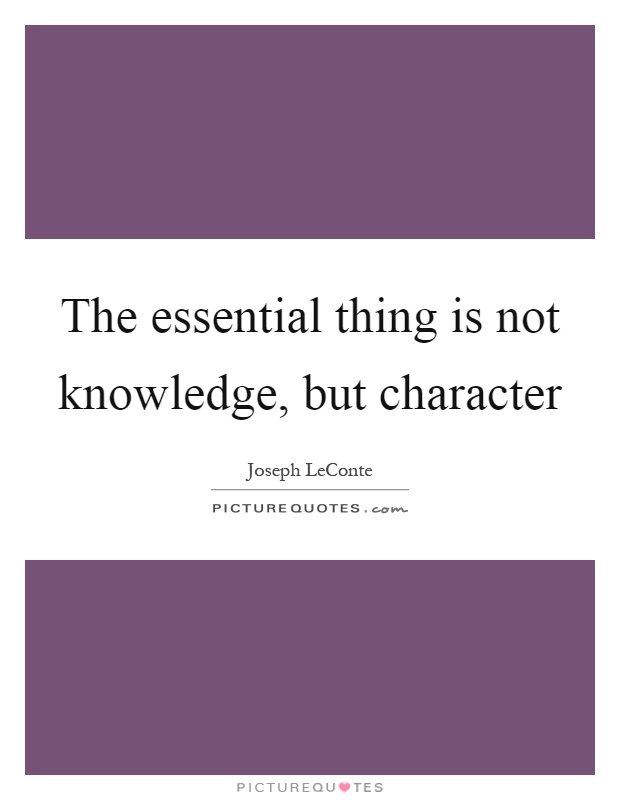 The essential thing is not knowledge, but character Picture Quote #1