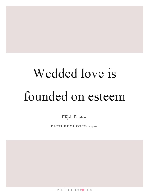 Wedded love is founded on esteem Picture Quote #1