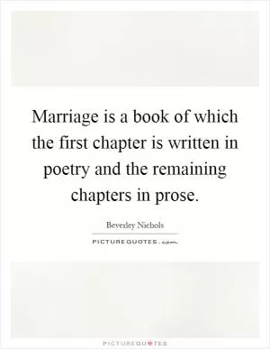 Marriage is a book of which the first chapter is written in poetry and the remaining chapters in prose Picture Quote #1